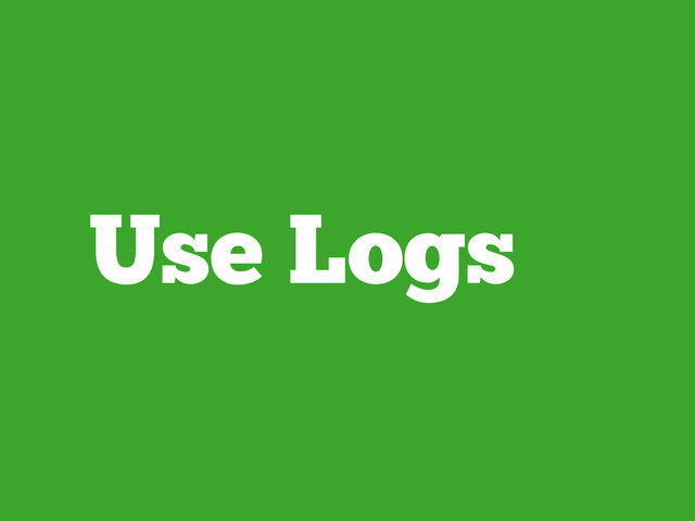 Use Logs
