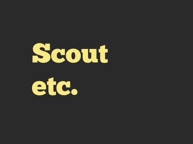 Scout
etc.
