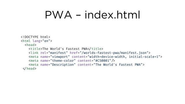 PWA – index.html



The World's Fastest PWA!




!
