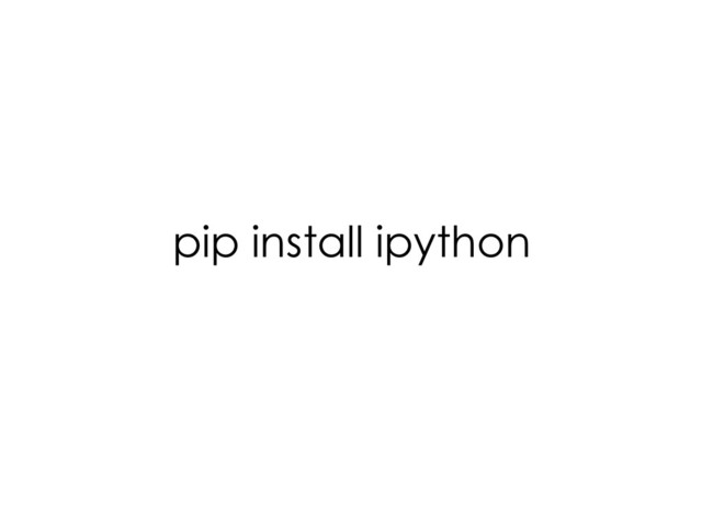 pip install ipython
