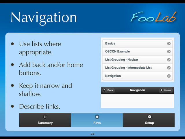 FooLab
Navigation
28
• Use lists where
appropriate.
• Add back and/or home
buttons.
• Keep it narrow and
shallow.
• Describe links.
