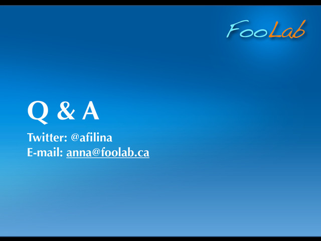 FooLab
Q & A
Twitter: @aﬁlina
E-mail: anna@foolab.ca

