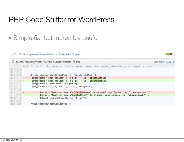 PHP Code Sniffer for WordPress
• Simple ﬁx, but incredibly useful
Thursday, July 19, 12
