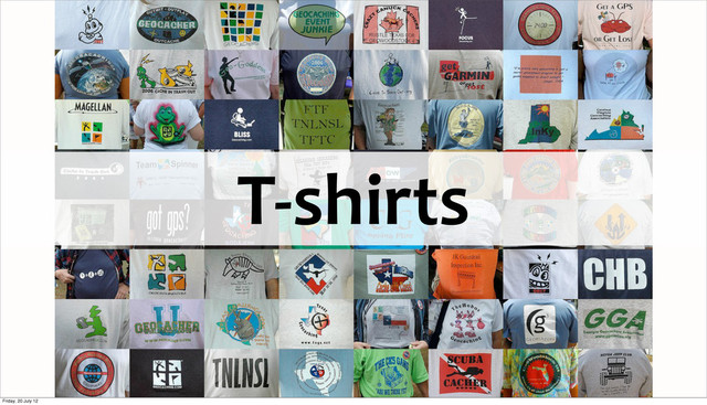 T-­‐shirts
Friday, 20 July 12
