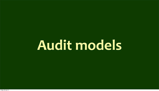 Audit	  models
Friday, 20 July 12
