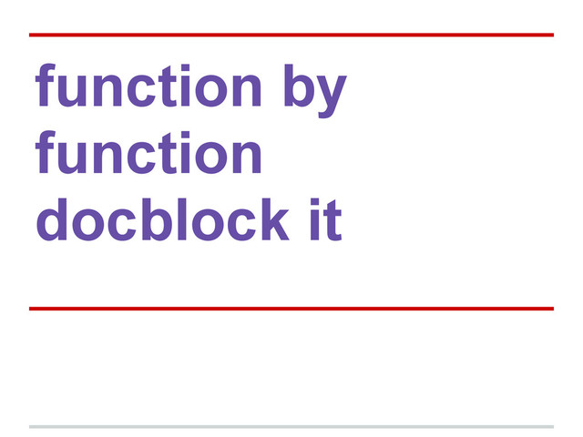 function by
function
docblock it
