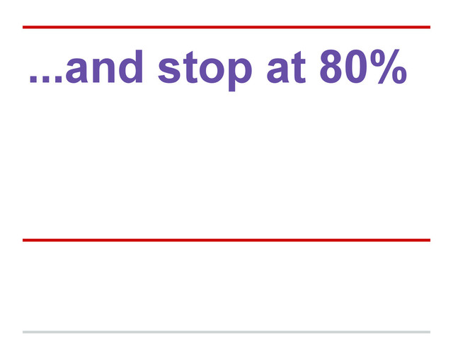 ...and stop at 80%
