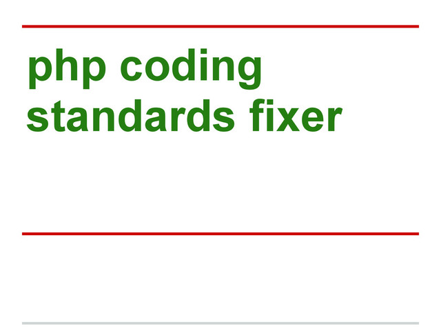 php coding
standards fixer
