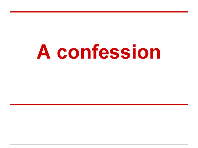 A confession
