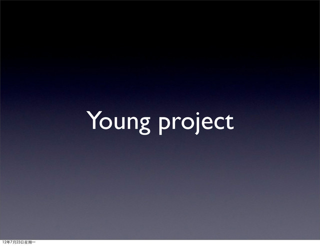 Young project
12年7月23日星期⼀一
