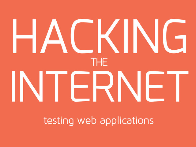 HACKING
INTERNET
THE
testing web applications
