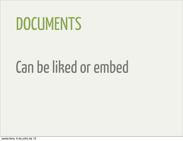 DOCUMENTS
Can be liked or embed
sexta-feira, 6 de julho de 12
