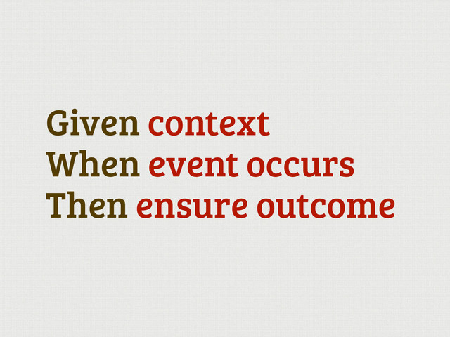 Given context
When event occurs
Then ensure outcome
