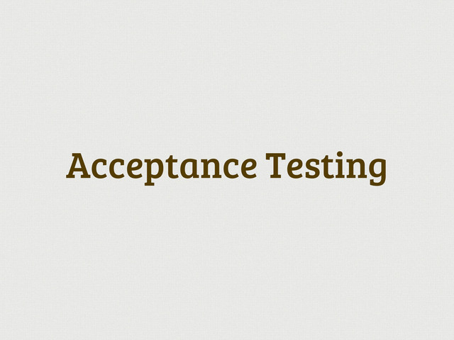 Acceptance Testing
