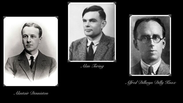 Alastair Denniston
Alfred Dillwyn Dilly Knox
Alan Turing
