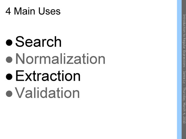 4 Main Uses
●Search
●Normalization
●Extraction
●Validation
