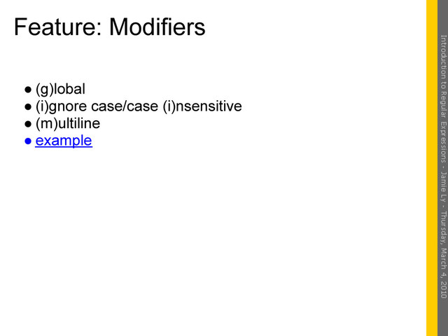 Feature: Modifiers
● (g)lobal
● (i)gnore case/case (i)nsensitive
● (m)ultiline
● example
