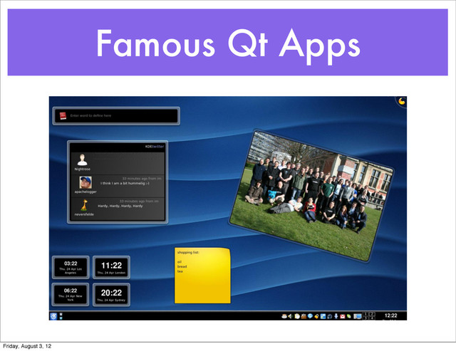 Famous Qt Apps
Friday, August 3, 12
