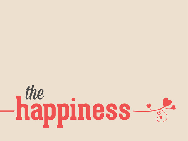 —
happiness
the
—
—
—
—
