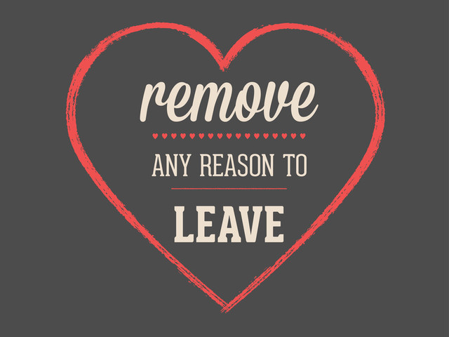 remove
ANY REASON TO
LEAVE
— — — — — — — — — — — — — — — — —
