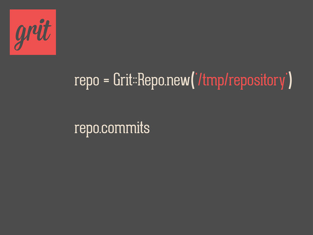 repo = Grit::Repo.new('/tmp/repository')
grit
repo.commits
