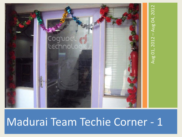 Madurai Team Techie Corner - 1
Aug 01, 2012 – Aug 04, 2012
