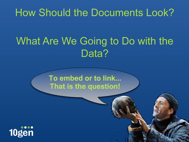 How Should the Documents Look?
What Are We Going to Do with the
Data?
