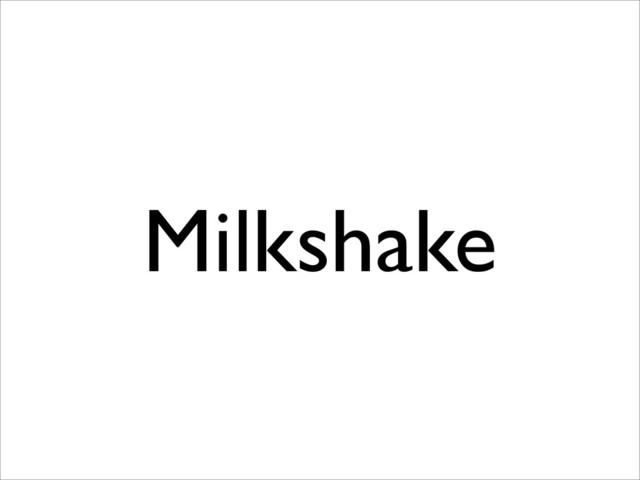 Milkshake
