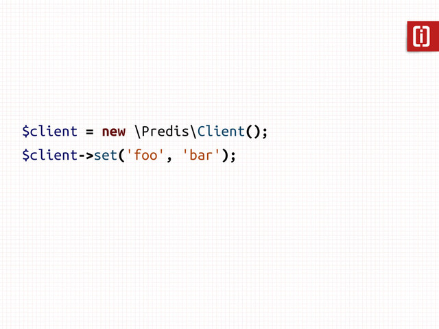 $client = new \Predis\Client();
$client->set('foo', 'bar');
