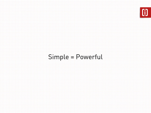 Simple = Powerful
