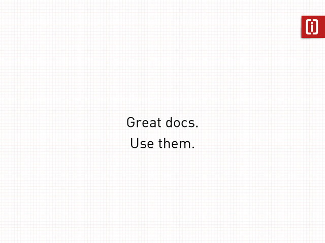 Great docs.
Use them.
