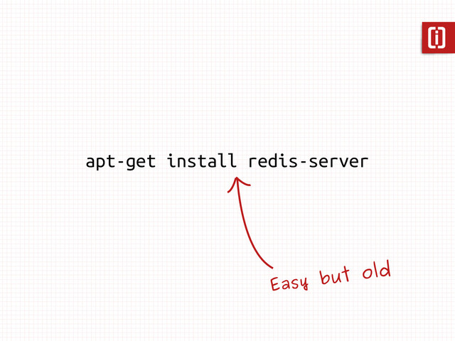 apt-get install redis-server
Easy but old
