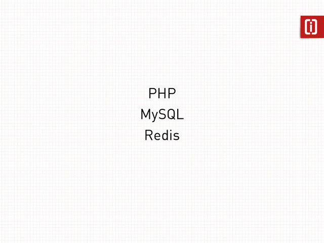 PHP
MySQL
Redis
