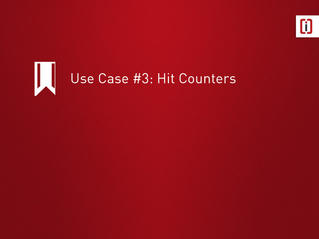 Use Case #3: Hit Counters
