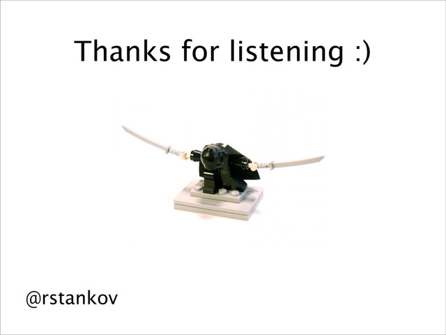 @rstankov
Thanks for listening :)
