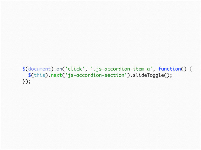 $(document).on('click', '.js-accordion-item a', function() {
$(this).next('js-accordion-section').slideToggle();
});
