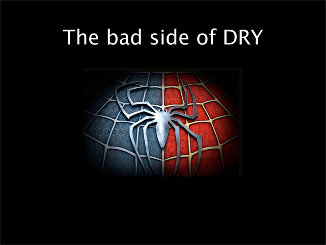 The bad side of DRY
