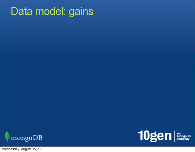 Data model: gains
Wednesday, August 15, 12
