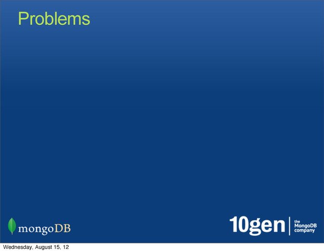 Problems
Wednesday, August 15, 12
