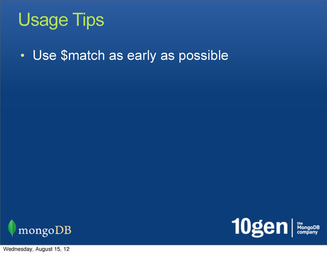 Usage Tips
• Use $match as early as possible
Wednesday, August 15, 12
