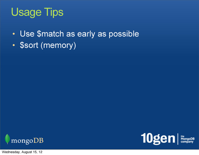 Usage Tips
• Use $match as early as possible
• $sort (memory)
Wednesday, August 15, 12
