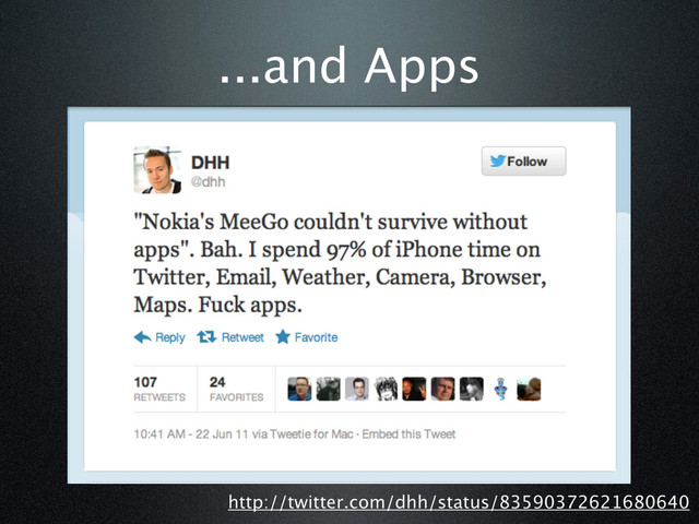 ...and Apps
http://twitter.com/dhh/status/83590372621680640
