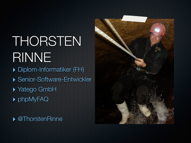 THORSTEN
RINNE
‣ Diplom-Informatiker (FH)
‣ Senior-Software-Entwickler
‣ Yatego GmbH
‣ phpMyFAQ
‣ @ThorstenRinne
