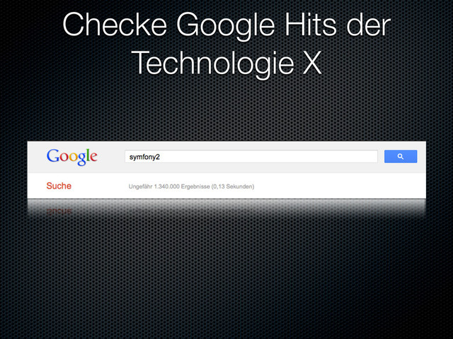 Checke Google Hits der
Technologie X
