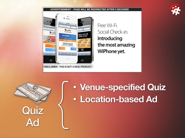 {
Quiz
Ad
• Venue-specified Quiz
• Location-based Ad
