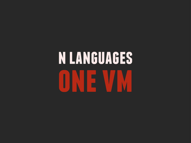n languages
one vm
