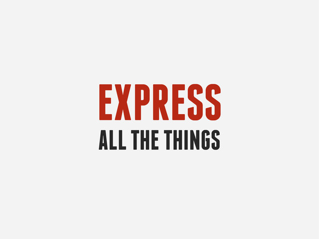 EXPRESS
ALL THE THINGS
