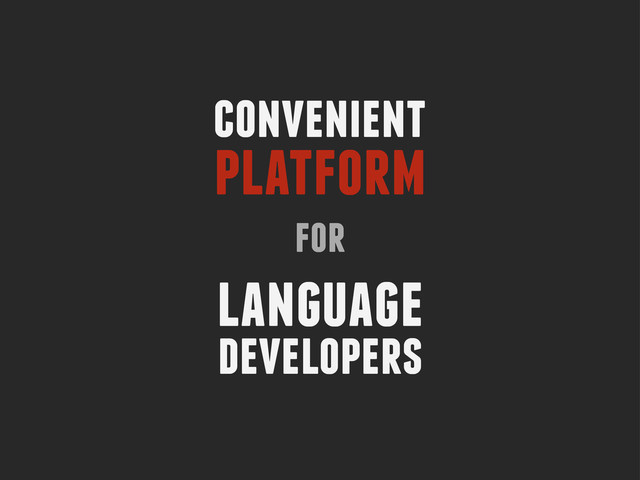 convenient
platform
for
language
developers
