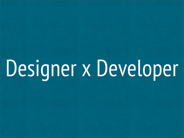 Designer x Developer
