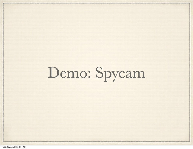 Demo: Spycam
